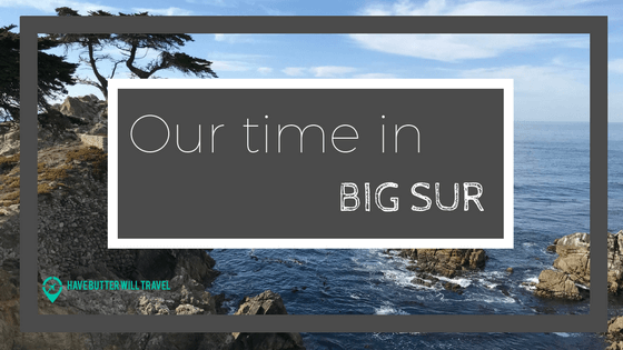 Our experience in Big Sur, including Carmel and Monterey. Check out our must visit, favourite experience and our give it a miss.